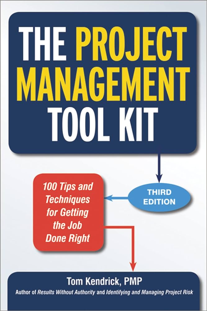 The Project Management Tool Kit: 100 Tips and Techniques for Getting the Job Done Right, 3rd Edition